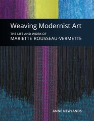 Weaving Modernist Art: The Life and Work of Mariette Rousseau-Vermette цена и информация | Книги об искусстве | kaup24.ee