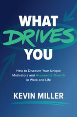 What Drives You: How to Discover Your Unique Motivators and Accelerate Growth in Work and Life цена и информация | Самоучители | kaup24.ee