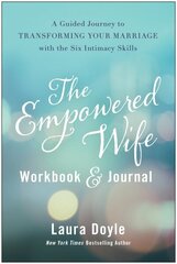 Empowered Wife Workbook and Journal: A Guided Journey to Transforming Your Marriage With the Six Intimacy Skills цена и информация | Самоучители | kaup24.ee