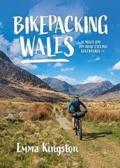 Bikepacking Wales: 18 multi-day off-road cycling adventures цена и информация | Книги о питании и здоровом образе жизни | kaup24.ee