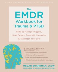 The EMDR Workbook for Trauma and PTSD: Skills to Manage Triggers, Move Beyond Traumatic Memories, and Take Back Your Life hind ja info | Eneseabiraamatud | kaup24.ee