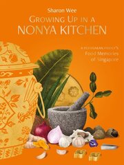 Growing Up in a Nonya Kitchen: A Peranakan Family's Food Memories of Singapore hind ja info | Retseptiraamatud | kaup24.ee