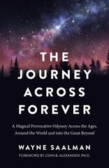 Journey Across Forever, The: A Magical Provocative Odyssey Across the Ages, Around the World & into the Great Beyond цена и информация | Исторические книги | kaup24.ee