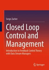 Closed Loop Control and Management: Introduction to Feedback Control Theory with Data Stream Managers 1st ed. 2022 hind ja info | Ühiskonnateemalised raamatud | kaup24.ee