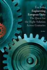 Engineering European Unity: The Quest for the Right Solution Across Centuries hind ja info | Ajalooraamatud | kaup24.ee