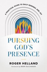 Pursuing God`s Presence - A Practical Guide to Daily Renewal and Joy hind ja info | Usukirjandus, religioossed raamatud | kaup24.ee