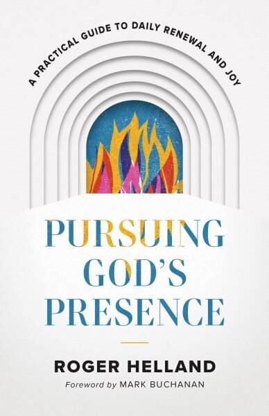 Pursuing God`s Presence - A Practical Guide to Daily Renewal and Joy цена и информация | Usukirjandus, religioossed raamatud | kaup24.ee