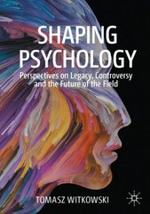 Shaping Psychology: Perspectives on Legacy, Controversy and the Future of the Field hind ja info | Ühiskonnateemalised raamatud | kaup24.ee