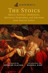Gateway to the Stoics: Marcus Aurelius's Meditations, Epictetus's Enchiridion, and Selections from Seneca's Letters hind ja info | Ajalooraamatud | kaup24.ee