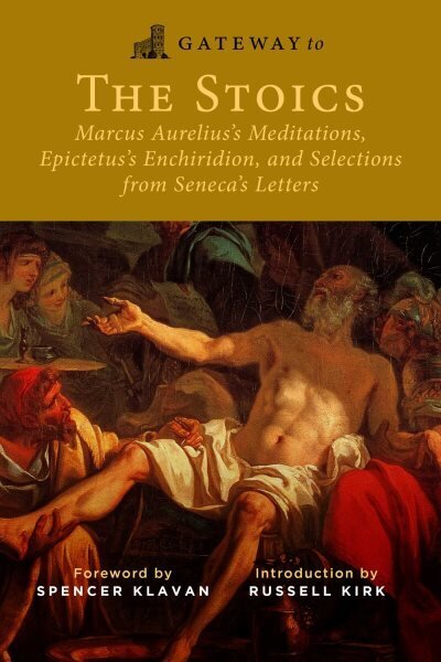 Gateway to the Stoics: Marcus Aurelius's Meditations, Epictetus's Enchiridion, and Selections from Seneca's Letters цена и информация | Ajalooraamatud | kaup24.ee