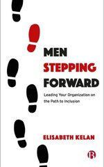 Men Stepping Forward: Leading Your Organization on the Path to Inclusion цена и информация | Книги по экономике | kaup24.ee