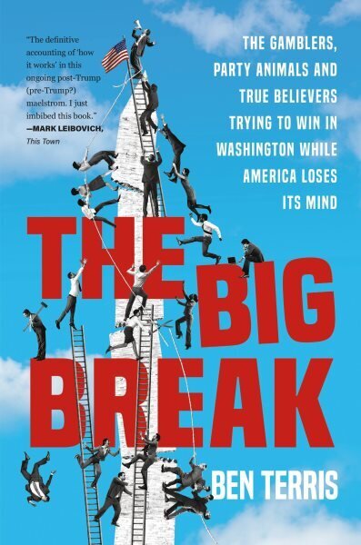 The Big Break: The Gamblers, Party Animals, and True Believers Trying to Win in Washington While America Loses Its Mind цена и информация | Ühiskonnateemalised raamatud | kaup24.ee