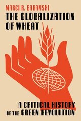 Globalization of Wheat: A Critical History of the Green Revolution цена и информация | Книги по социальным наукам | kaup24.ee
