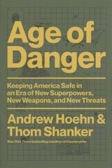 Age of Danger: Keeping America Safe in an Era of New Superpowers, New Weapons, and New Threats hind ja info | Ühiskonnateemalised raamatud | kaup24.ee