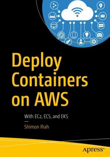 Deploy Containers on AWS: With EC2, ECS, and EKS цена и информация | Majandusalased raamatud | kaup24.ee