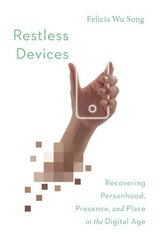 Restless Devices - Recovering Personhood, Presence, and Place in the Digital Age: Recovering Personhood, Presence, and Place in the Digital Age цена и информация | Книги по экономике | kaup24.ee