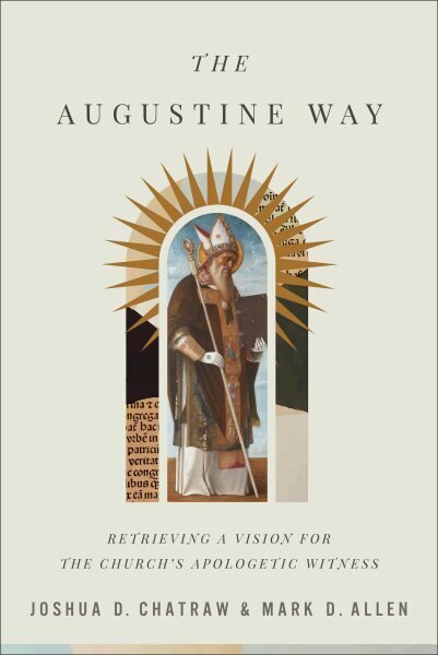 The Augustine Way - Retrieving a Vision for the Church`s Apologetic Witness hind ja info | Usukirjandus, religioossed raamatud | kaup24.ee