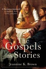 Gospels as Stories: A Narrative Approach to Matthew, Mark, Luke, and John, 6th edition hind ja info | Usukirjandus, religioossed raamatud | kaup24.ee