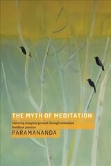 The Myth of Meditation: Restoring Imaginal Ground through Embodied Buddhist Practice hind ja info | Usukirjandus, religioossed raamatud | kaup24.ee