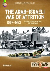 Arab-Israeli War of Attrition, 1967-1973. Volume 2: Fighting Across the Suez Canal hind ja info | Ajalooraamatud | kaup24.ee