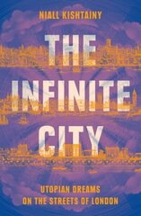 The Infinite City: Utopian Dreams on the Streets of London hind ja info | Ajalooraamatud | kaup24.ee