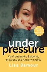 Under Pressure: Confronting the Epidemic of Stress and Anxiety in Girls hind ja info | Eneseabiraamatud | kaup24.ee