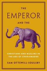 The Emperor and the Elephant: Christians and Muslims in the Age of Charlemagne hind ja info | Usukirjandus, religioossed raamatud | kaup24.ee