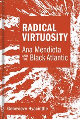 Radical Virtuosity: Ana Mendieta and the Black Atlantic цена и информация | Книги об искусстве | kaup24.ee