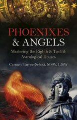 Phoenixes & Angels: Mastering the Eighth & Twelfth Astrological Houses hind ja info | Eneseabiraamatud | kaup24.ee