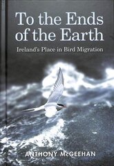 To the Ends of the Earth: Ireland's Place in Bird Migration цена и информация | Энциклопедии, справочники | kaup24.ee