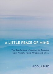 Little Peace of Mind: The Revolutionary Solution for Freedom from Anxiety, Panic Attacks and Stress hind ja info | Eneseabiraamatud | kaup24.ee