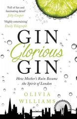 Gin Glorious Gin: How Mother's Ruin Became the Spirit of London hind ja info | Ajalooraamatud | kaup24.ee