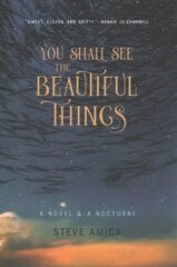 You Shall See the Beautiful Things - A Novel & A Nocturne hind ja info | Ajalooraamatud | kaup24.ee