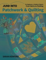Jump into Patchwork & Quilting: For Beginners; 6 Modern Projects; from Fabrics to Finishing цена и информация | Энциклопедии, справочники | kaup24.ee