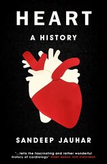 Heart: A History: Shortlisted for the Wellcome Book Prize 2019 hind ja info | Eneseabiraamatud | kaup24.ee