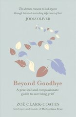 Beyond Goodbye: A practical and compassionate guide to surviving grief, with day-by-day resources to navigate a path through loss hind ja info | Eneseabiraamatud | kaup24.ee