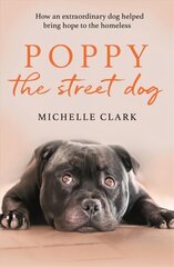 Poppy The Street Dog: How an extraordinary dog helped bring hope to the homeless цена и информация | Книги о питании и здоровом образе жизни | kaup24.ee