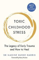Toxic Childhood Stress: The Legacy of Early Trauma and How to Heal hind ja info | Eneseabiraamatud | kaup24.ee