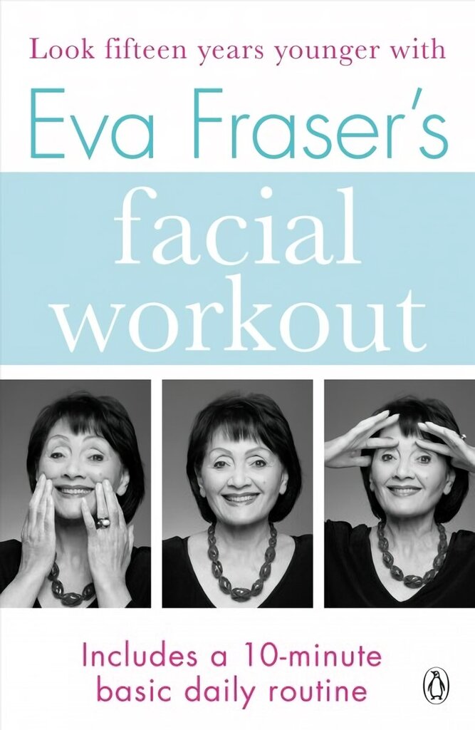 Eva Fraser's Facial Workout: Look Fifteen Years Younger with this Easy Daily Routine цена и информация | Eneseabiraamatud | kaup24.ee