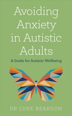 Avoiding Anxiety in Autistic Adults: A Guide for Autistic Wellbeing цена и информация | Самоучители | kaup24.ee