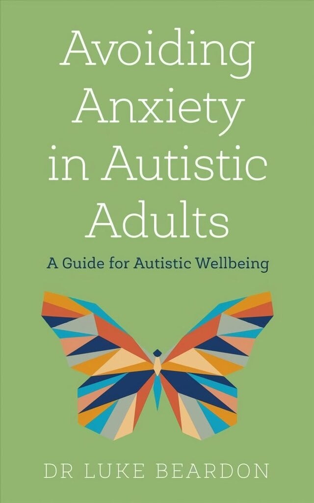 Avoiding Anxiety in Autistic Adults: A Guide for Autistic Wellbeing цена и информация | Eneseabiraamatud | kaup24.ee