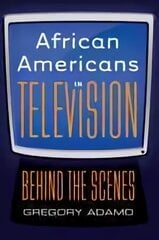 African Americans in Television: Behind the Scenes New edition hind ja info | Kunstiraamatud | kaup24.ee