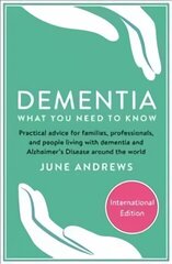 Dementia: What You Need to Know: Practical advice for families, professionals, and people living with   dementia and Alzheimer's Disease around the world Export цена и информация | Самоучители | kaup24.ee