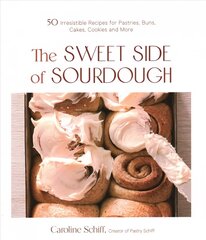 Sweet Side of Sourdough: 50 Irresistible Recipes for Pastries, Buns, Cakes, Cookies and More цена и информация | Книги рецептов | kaup24.ee