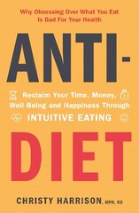Anti-Diet: Reclaim Your Time, Money, Well-Being and Happiness Through Intuitive Eating hind ja info | Eneseabiraamatud | kaup24.ee