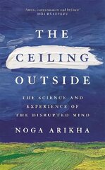 Ceiling Outside: The Science and Experience of the Disrupted Mind hind ja info | Ajalooraamatud | kaup24.ee