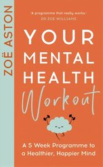 Your Mental Health Workout: A 5 Week Programme to a Healthier, Happier Mind hind ja info | Eneseabiraamatud | kaup24.ee