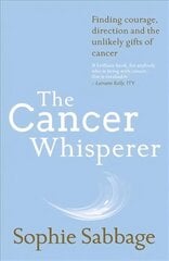 Cancer Whisperer: Finding courage, direction and the unlikely gifts of cancer цена и информация | Самоучители | kaup24.ee