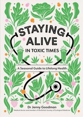 Staying Alive in Toxic Times: A Seasonal Guide to Lifelong Health цена и информация | Самоучители | kaup24.ee