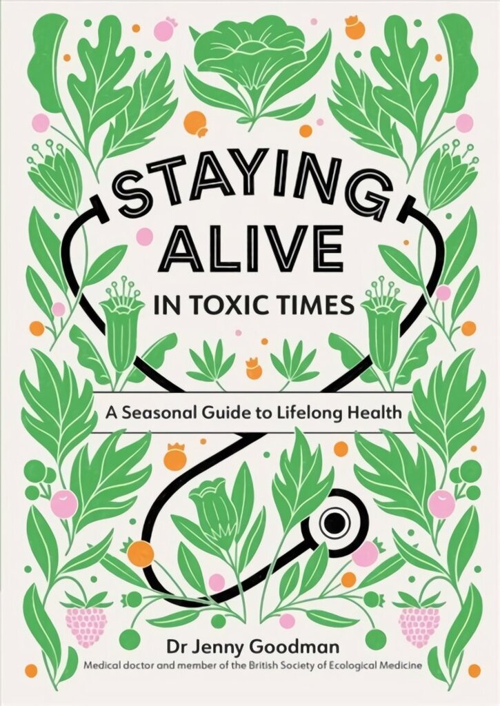 Staying Alive in Toxic Times: A Seasonal Guide to Lifelong Health hind ja info | Eneseabiraamatud | kaup24.ee